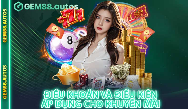 Điều Khoản Và Điều Kiện áp dụng cho chương trình khuyến mãi tại GEM88