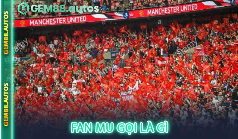 Fan MU gọi là gì